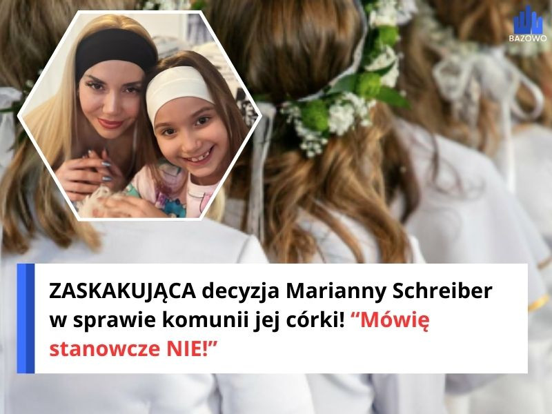 ZASKAKUJĄCA decyzja Marianny Schreiber w sprawie komunii jej córki! “Mówię stanowcze NIE!”